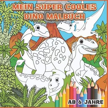Mein super cooles Dino Malbuch: 45 super coole Dinos zum Ausmalen für Kinder ab 6 Jahren.
