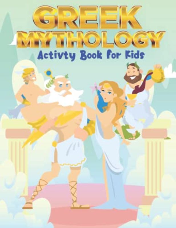 Greek Mythology Activity Book for Kids: Explore History Tales, Characters, Heros of Greek Mythology With this Fun Activity Book for kids ages ... & More ! a Great Gift Aspiring Child