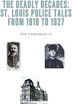 The Deadly Decades: St. Louis Police Tales from 1910 to 1927