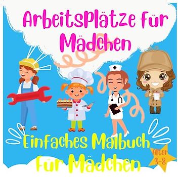 Einfaches Malbuch für Mädchen mit Jobs für Mädchen: Einfache, GROSSE, RIESIGE einfache Bilder für kleine Mädchen im Alter von 3 bis 8 Jahren