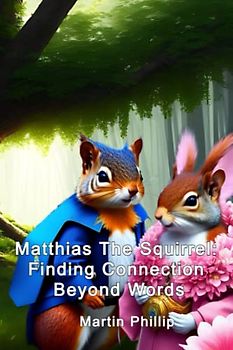 Matthias The Squirrel: Finding Connection Beyond Words: Matthias meets his gran (Matthias the Squirrel and friends)