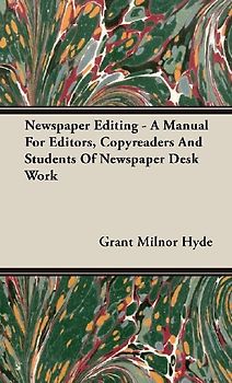 Newspaper Editing - A Manual For Editors, Copyreaders And Students Of Newspaper Desk Work