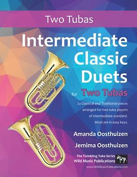 Intermediate Classic Duets for Two Tubas: 22 Classical and Traditional pieces arranged especially for two equal tuba players of intermediate standard. Most are in easy keys.