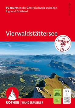 ROTHER Wanderführer Vierwaldstättersee. 60 Touren in der Zentralschweiz zwischen Rigi und Gotthard