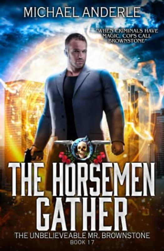The Horsemen Gather: An Urban Fantasy Action Adventure (The Unbelievable Mr. Brownstone, Band 17)