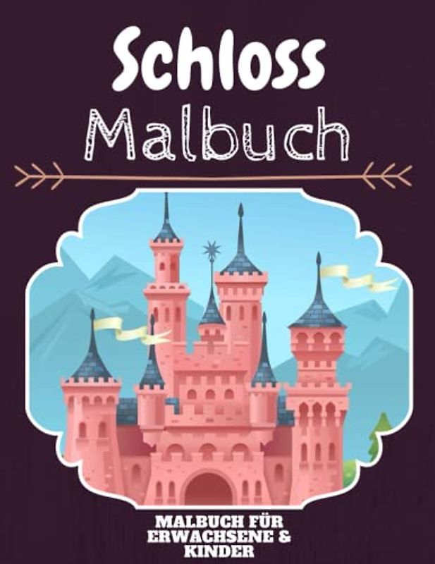 Schloss Malbuch: HOHE QUALITÄT: Lustiges Schloss Malbuch für Kinder Und Erwachsene: Süßes Schloss-Malbuch für Kinder und Kleinkinder-Spaß Designs für Jungen und Mädchen (Vorschule)