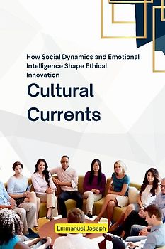 Cultural Currents, How Social Dynamics and Emotional Intelligence Shape Ethical Innovation