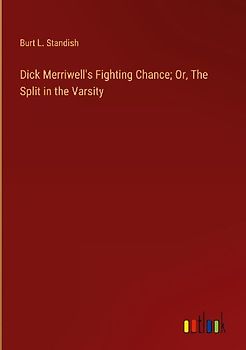 Dick Merriwell's Fighting Chance; Or, The Split in the Varsity
