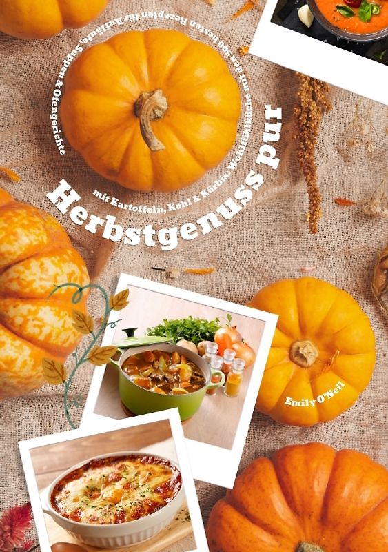 Herbstgenuss pur mit Kartoffeln, Kohl & Kürbis: Wohlfühlküche mit den 500 besten Rezepten für Aufläufe, Suppen & Ofengerichte (Herbst Kochbuch)