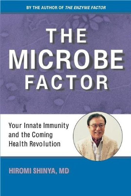The Microbe Factor: And Enzymes That Turn on Your Innate Immunity - Shinya, Hiromi