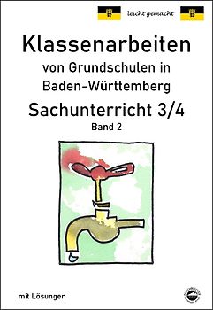 Klassenarbeiten von Grundschulen in Baden-Württemberg Sachunterricht 3/4 Band 2 mit ausführlichen Lösungen nach Bildungsplan 2016