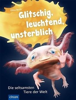 Glitschig, leuchtend, unsterblich