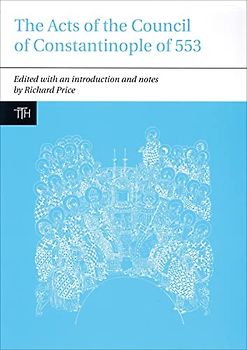 The Acts of the Council of Constantinople of 553: With Related Texts on the Three Chapters Controversy: With Related Texts on the Three Chapters ... (Translated Texts for Historians, 51, Band 1)