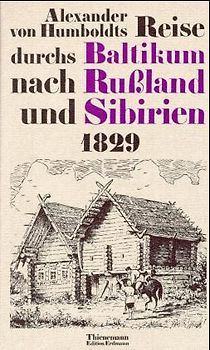 Alexander von Humboldts Reise durchs Baltikum nach Russland und Sibirien
