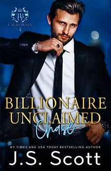 Billionaire Unclaimed ~ Chase (California Billionaires #4) (The Billionaire's Obsession, Band 18)
