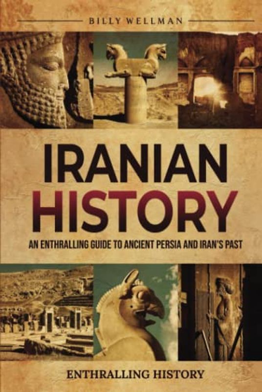 Iranian History: An Enthralling Guide to Ancient Persia and Iran's Past (Exploring the Past)