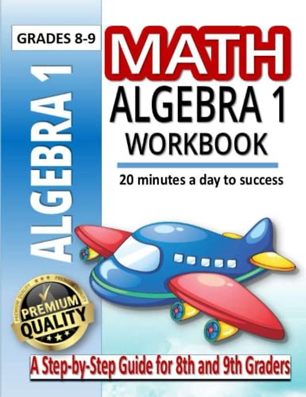 Math Algebra 1 Workbook Grade 8-9: A Step-by-Step Guide for 8th and 9th Graders | Kindergarten Math Worksheets