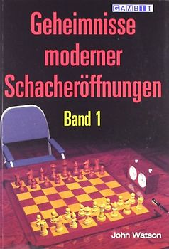 Geheimnisse moderner Schacheröffnungen Band 1 - John Watson