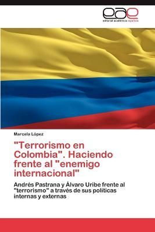 "Terrorismo en Colombia". Haciendo frente al "enemigo internacional"