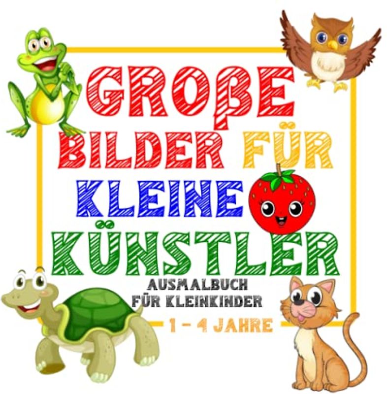 Große Bilder für kleine Künstler - Ausmalbuch für Kleinkinder 1-4 Jahre: (50 verschiedene Motive - Geschenkbuch für Jungen und Mädchen)