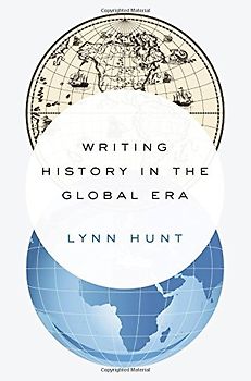 Writing History in the Global Era - Hunt, Lynn