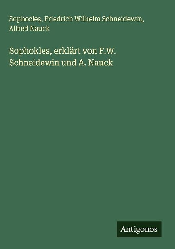 Sophokles, erklärt von F.W. Schneidewin und A. Nauck
