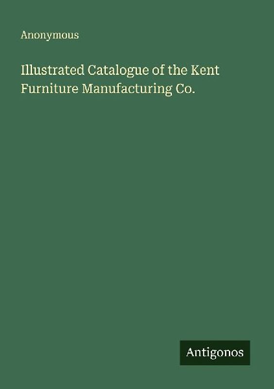Illustrated Catalogue of the Kent Furniture Manufacturing Co.
