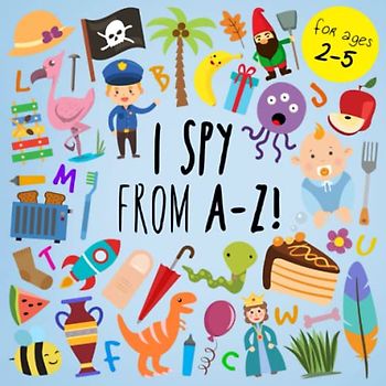 I Spy - From A-Z!: A Fun Guessing Game for 2-5 Year Olds (I Spy Book Collection for Kids, Band 8)