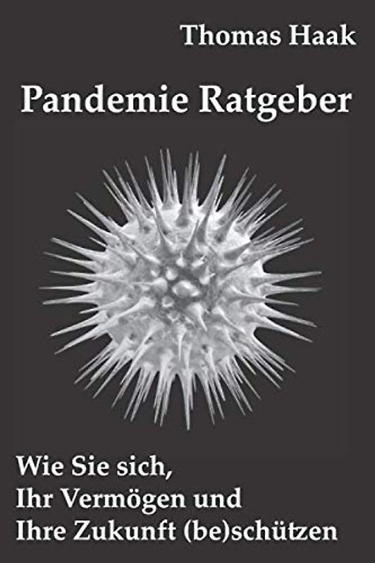 Pandemie Ratgeber: Wie Sie sich, Ihr Vermögen und Ihre Zukunft (be)schützen