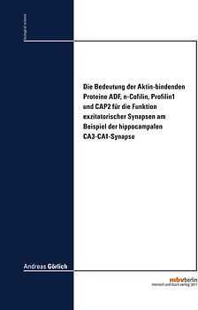 Die Bedeutung der Aktin-bindenden Proteine ADF, n-Cofilin, Profilin1 und CAP2 für die Funktion exzitatorischer Synapsen am Beispiel der hippocampalen CA3-CA1-Synapse
