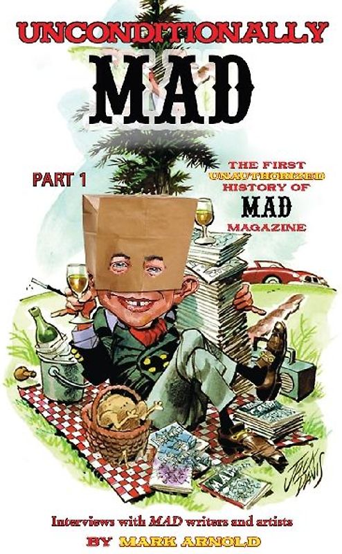 Unconditionally Mad, Part 1 - The First Unauthorized History of Mad Magazine (hardback)