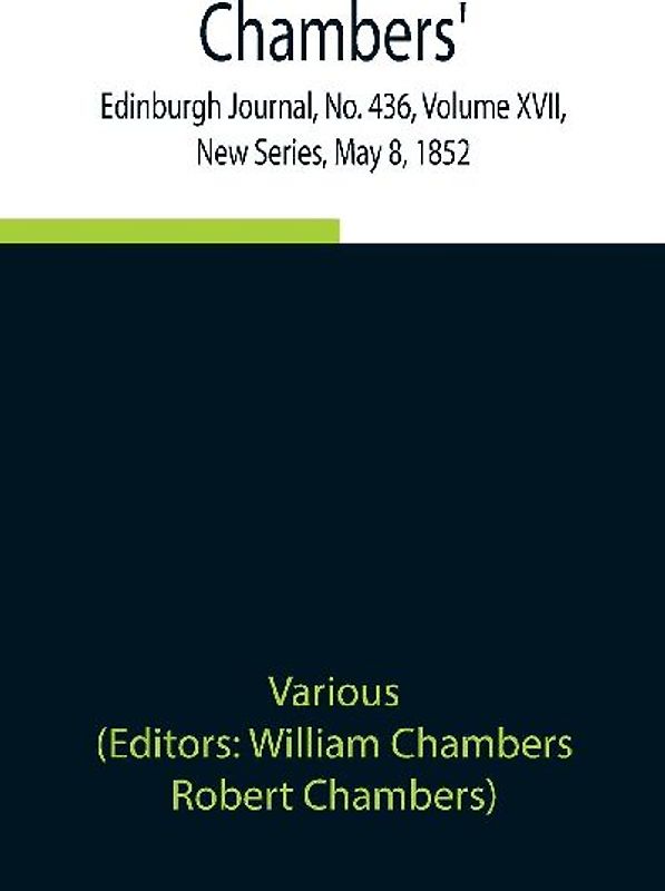 Chambers' Edinburgh Journal, No. 436, Volume XVII, New Series, May 8, 1852