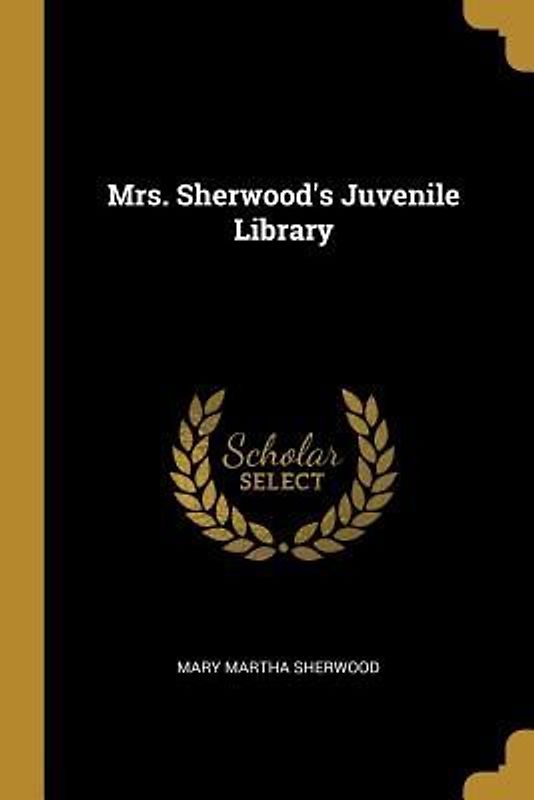 Mrs. Sherwood's Juvenile Library