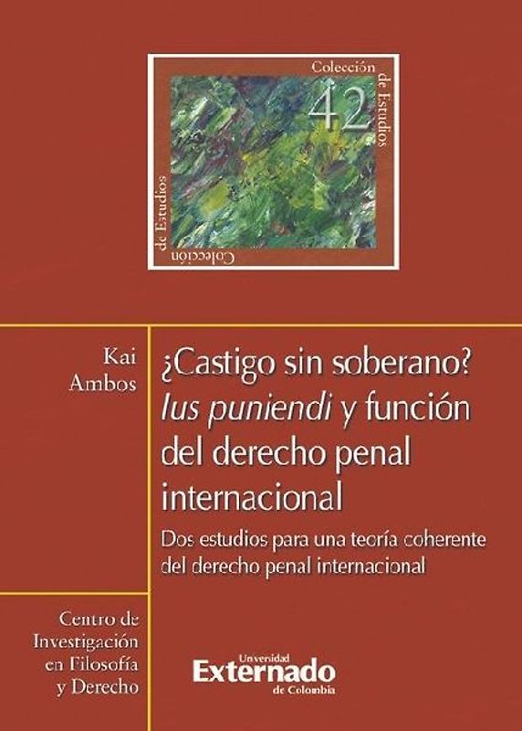 ¿Castigo sin soberano?. Lus punendi y función del derecho penal internacional. Dos estudios para una teoría coherente del derecho penal internacional N. 42