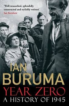 Year Zero: A History of 1945 - Buruma, Ian