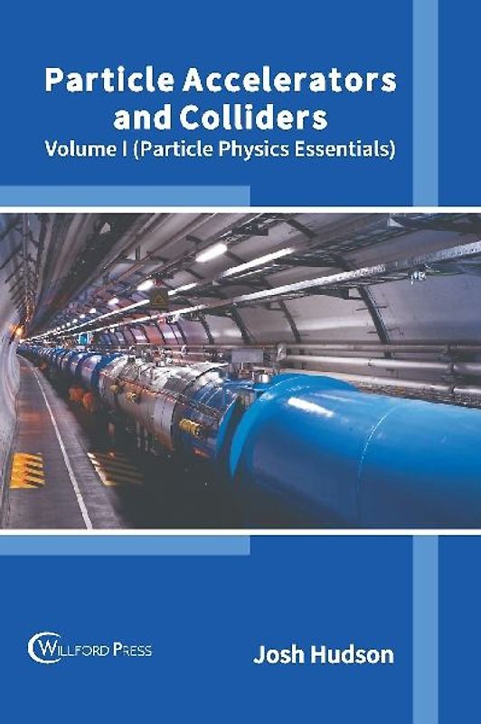Particle Accelerators and Colliders: Volume I (Particle Physics Essentials)