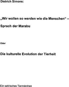 "Wir wollen so werden wie die Menschen" sprach der Marabu