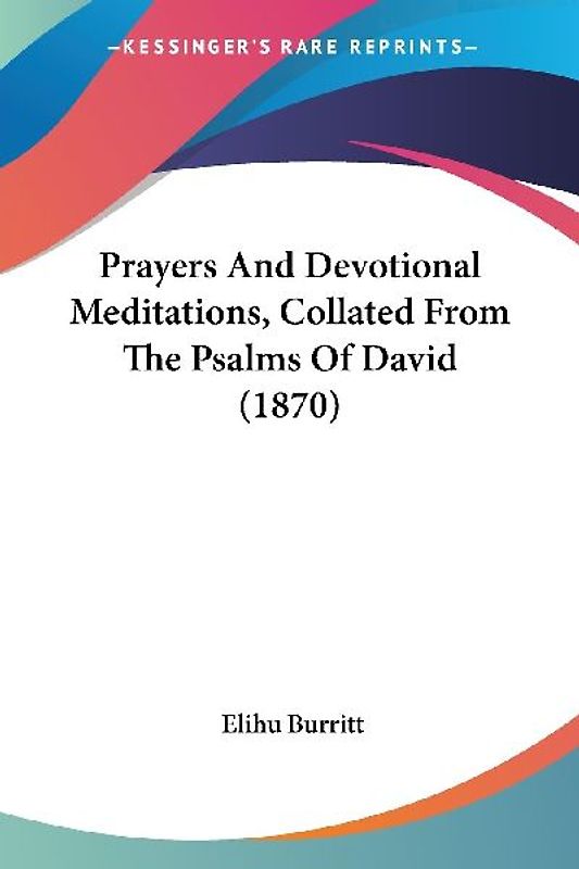 Prayers And Devotional Meditations, Collated From The Psalms Of David (1870)
