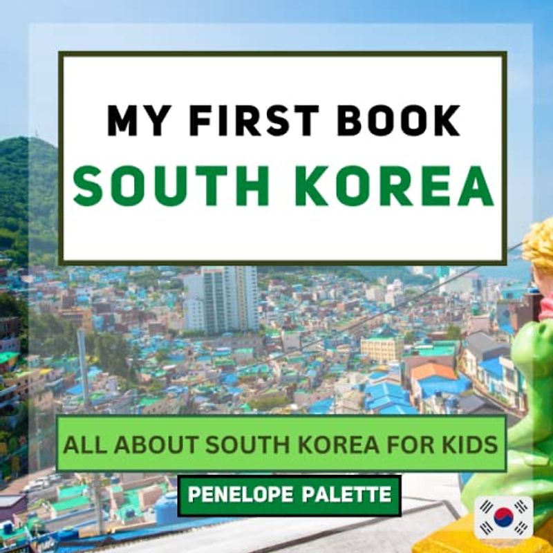 My First Book - South Korea: All About South Korea For Kids (My First Book - World Edition, Band 64)