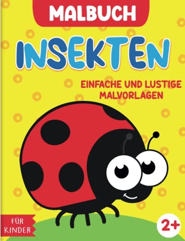 Insekten Malbuch für Kinder: Ein Malbuch für Kinder ab 2 Jahren mit 50 Designs supersüßer und einfach auszumalender Käfer wie Schmetterlinge, Käfer, Mücken und mehr.