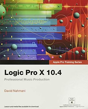 Logic Pro X 10.4: Professional Music Production (Apple Pro Training)