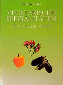 Vegetarische Spezialitäten aus aller Welt
