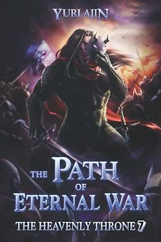 The Path of Eternal War: A LitRPG Wuxia Series (The Heavenly Throne, Band 7)