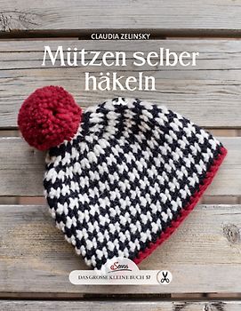 Das große kleine Buch: Mützen selber häkeln