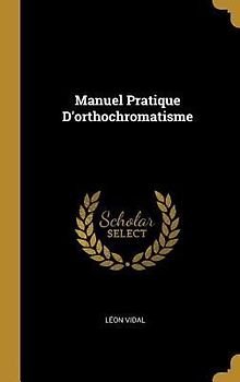Manuel Pratique D'orthochromatisme