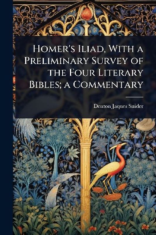 Homer's Iliad, With a Preliminary Survey of the Four Literary Bibles; a Commentary