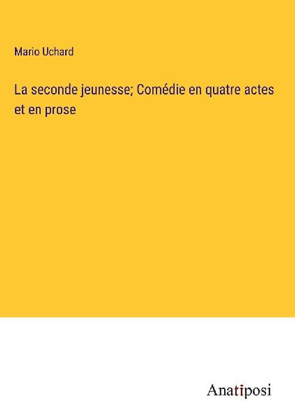 La seconde jeunesse; Comédie en quatre actes et en prose