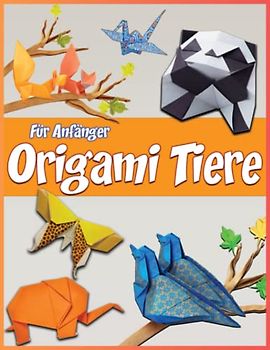 Origami Tiere Für Anfänger: Origami Buch Für Kinder Und Erwachsene | Über 30 Projekten Mit Anweisungen Zu Falten