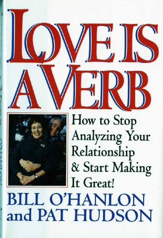 Love Is a Verb: How to Stop Analyzing Your Relationship and Start Making It Great!
