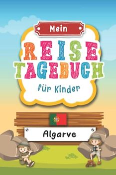 Reisetagebuch für Kinder Algarve: Portugal Urlaubstagebuch zum Ausfüllen,Eintragen,Malen,Einkleben für Ferien & Urlaub A5, Aktivitätsbuch & Tagebuch ... Kinder Buch für Reise & unterwegs